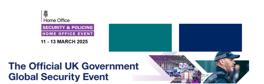 Join Us at the Security & Policing Home Office Event  – Farnborough, UK, March 11th - 13th, 2025